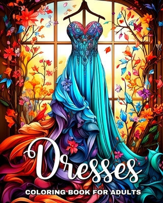 Dresses Coloring Book for Adults: Fashion Dresses Coloring Pages with Fascinating Vintage and Modern Designs Paperback Blurb