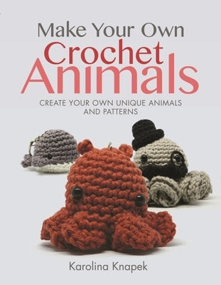 Make Your Own Crochet Animals: Create Your Own Unique Animals and Patterns Paperback White Owl