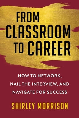 From Classroom to Career: How to Network, Nail the Interview, and Navigate for Success Paperback Allworth