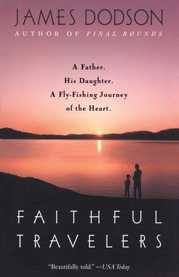 Faithful Travelers: A Father. His Daughter. a Fly-Fishing Journey of the Heart Paperback Bantam