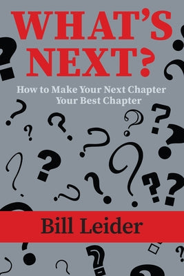 What's Next?: How to Make Your Next Chapter Your Best Chapter by Leider, Bill