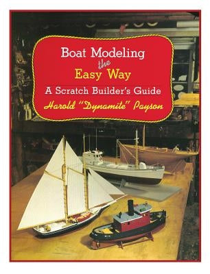 Boat Modeling the Easy Way: A Scratch Builder's Guide Paperback Wooden Boat Publications