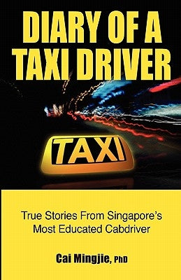 Diary of a Taxi Driver: True Stories From Singapore's Most Educated Cabdriver Paperback Talisman Publishing