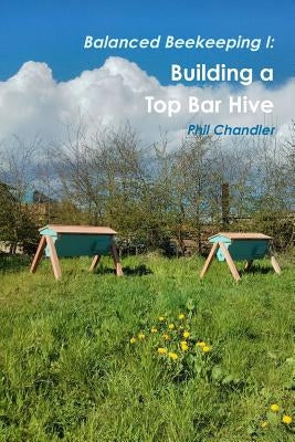 Balanced Beekeeping I: Building a Top Bar Hive Paperback Lulu.com