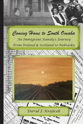 Coming Home to South Omaha: An Immigrant Family's Journey From Ireland & Scotland to Nebraska Paperback News Ink Books
