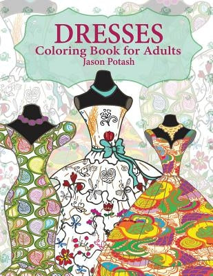 Dresses Coloring Book For Adults Paperback Createspace Independent Publishing Platform