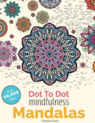 Dot To Dot Mindfulness Mandalas: Beautiful Anti-Stress Patterns To Complete & Colour Paperback Bell & MacKenzie Publishing