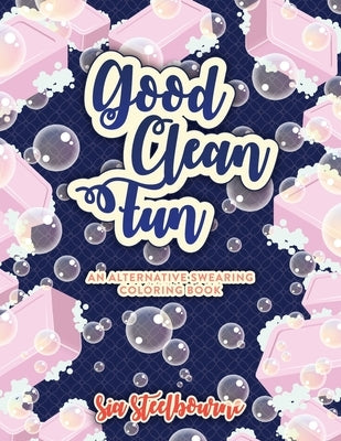Good Clean Fun An Alternative Swearing Coloring Book: Relax with 26 Fun Clean Swear Words to Color Adult Coloring Book Paperback Independently Published