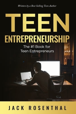 Teen Entrepreneurship: The #1 Book for Teenage Entrepreneurs Independently Published
