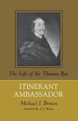Itinerant Ambassador: The Life of Sir Thomas Roe Paperback University Press of Kentucky
