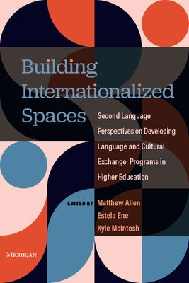 Building Internationalized Spaces: Second Language Perspectives on Developing Language and Cultural Exchange Programs in Higher Education Paperback University of Michigan Press ELT