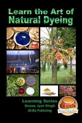 Learn the Art of Natural Dyeing Paperback Createspace Independent Publishing Platform