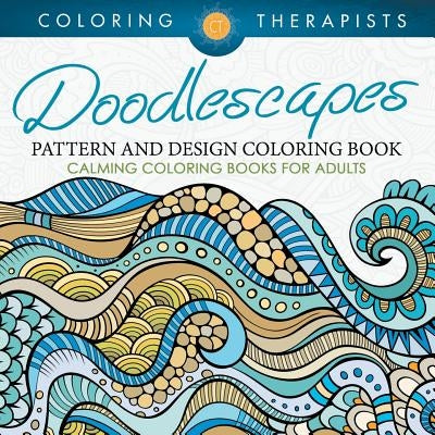 Doodlescapes: Pattern And Design Coloring Book - Calming Coloring Books For Adults Paperback Speedy Publishing LLC