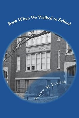 Back When We Walked to School Paperback Createspace Independent Publishing Platform