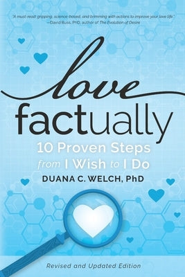 Love Factually: 10 Proven Steps from I Wish to I Do Paperback Lovescience Media