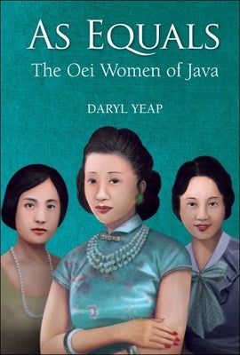 As Equals: The Oei Women of Java Paperback World Scientific Publishing Company