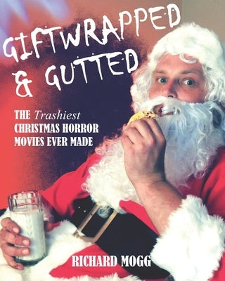 Giftwrapped & Gutted: The Trashiest Christmas Horror Movies Ever Made Paperback Giftwrapped & Gutted: The Trashiest Christmas