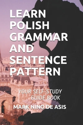 Learn Polish Grammar and Sentence Pattern: Your Self-Study Guide Book Paperback Independently Published