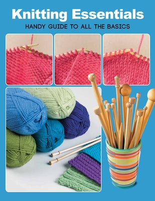 Knitting Essentials: Handy Guide to All the Basics Paperback Quarry Books