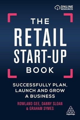 The Retail Start-Up Book: Successfully Plan, Launch and Grow a Business Paperback Kogan Page