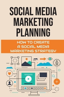 Social Media Marketing Planning: How To Create A Social Media Marketing Strategy: Social Media Marketing Tools Paperback Independently Published