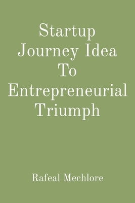 Startup Journey Idea To Entrepreneurial Triumph Paperback Uniek Enterprises