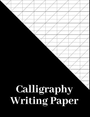 Calligraphy Writing Paper: 180 Pages, calligraphers practice paper and workbook for lettering artist and calligraphy writers, slanted calligraphy Paperback Independently Published