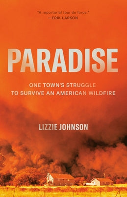 Paradise: One Town's Struggle to Survive an American Wildfire Paperback Crown Publishing Group (NY)