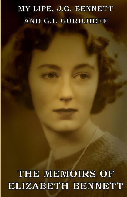 My Life: J.G. Bennett and G.I. Gurdjieff: A Memoir Paperback Createspace Independent Publishing Platform