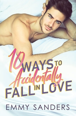 10 Ways to Accidentally Fall in Love by Sanders, Emmy