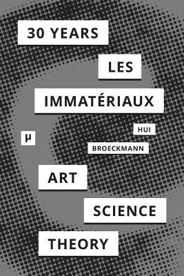 30 Years after Les Immatériaux: Art, Science, and Theory Paperback Meson Press Eg