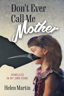 Don't Ever Call Me Mother: Homeless In My Own Home Paperback FriesenPress