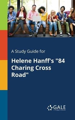 A Study Guide for Helene Hanff's "84 Charing Cross Road" Paperback Gale, Study Guides