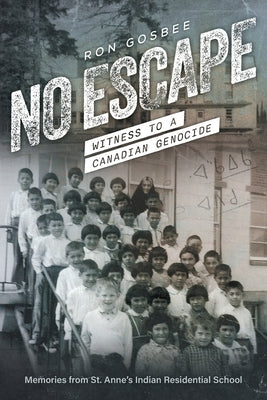 No Escape: Witness to a Canadian Genocide Paperback FriesenPress