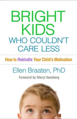 Bright Kids Who Couldn't Care Less: How to Rekindle Your Child's Motivation Paperback Guilford Publications
