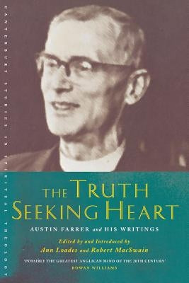 The Truth-Seeking Heart: Austin Farrer and His Writings Paperback Canterbury Press Norwich