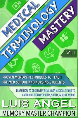 Medical Terminology Mastery: Proven Memory Techniques to Help Pre Med School and Nursing Students Learn How to Creatively Remember Medical Terms to Paperback Ae Mind