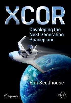 Xcor, Developing the Next Generation Spaceplane Paperback Springer