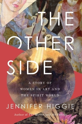 The Other Side: A Story of Women in Art and the Spirit World Paperback Pegasus Books
