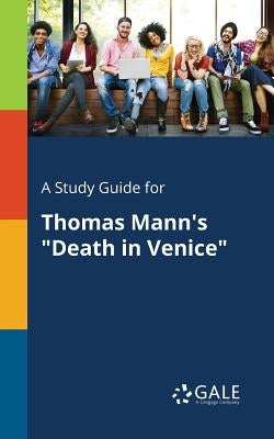 A Study Guide for Thomas Mann's "Death in Venice" Paperback Gale, Study Guides