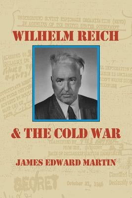 Wilhelm Reich and the Cold War: The True Story of How a Communist Spy Team, Government Hoodlums and Sick Psychiatrists Destroyed Sexual Science and Co Paperback Natural Energy Works