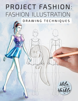 Project Fashion: Fashion Illustration (Drawing Techniques) Paperback Mila Markle Fashion Books