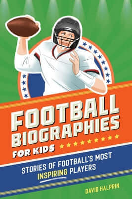 Football Biographies for Kids: Stories of Football's Most Inspiring Players Paperback Callisto Kids