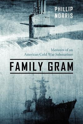 Family Gram: Memoirs of an American Cold War Submariner Paperback Outskirts Press