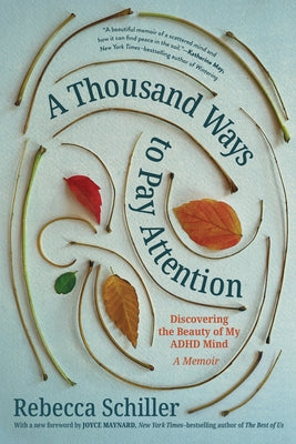 A Thousand Ways to Pay Attention: Discovering the Beauty of My ADHD Mind--A Memoir Paperback Experiment
