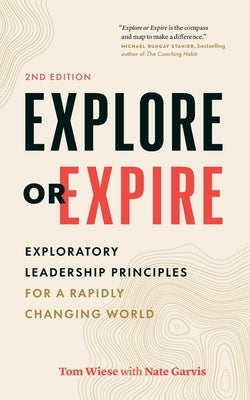 Explore or Expire: Exploratory Leadership Principles for a Rapidly Changing World Paperback Page Two Press