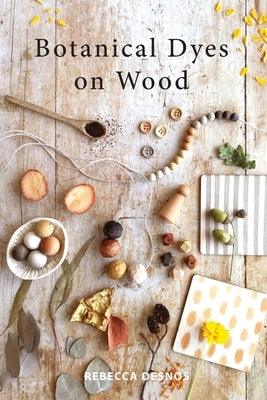 Botanical Dyes on Wood Paperback Rebecca Desnos
