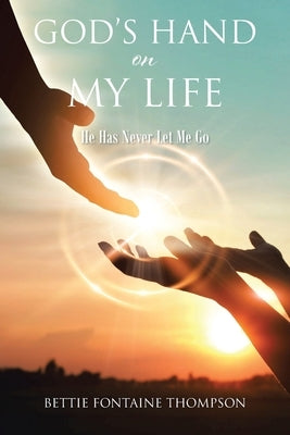 God's Hand on My Life: He Has Never Let Me Go Paperback Christian Faith