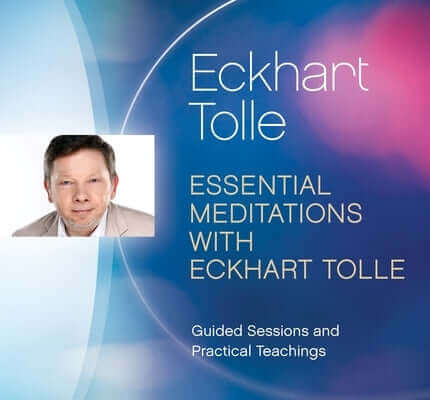 Essential Meditations with Eckhart Tolle: Guided Sessions and Practical Teachings CD Eckhart Teachings, Inc.