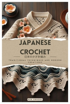 Japanese Crochet: Traditional Techniques and Modern Creations Paperback Independently Published